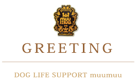 GREETING　DOG LIFE SUPPORT muumuu